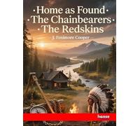 Home as Found, The Chainbearers, The Redskins: Works of J. Fenimore Cooper - Vol. VI