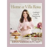 Home at Villa Rosa Cooking and Living the Vanderpump Way - Lisa Vanderpump - Workman Publishing Company - ebook (ePub) - Livre
