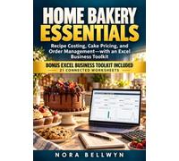 Home Bakery Essentials: Recipe Costing, Cake Pricing, and Order Management-with an Excel Business Toolkit