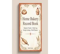 Home Bakery Record Book: Expense Tracker, Order Log, Recipe Costing & Profit Planner for Home Bakers and Cottage Food Businesses