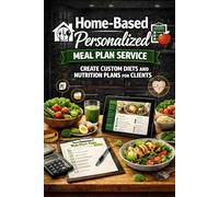 Home-Based Personalized Meal Plan Service: Create Custom Diets and Nutrition Plans for Clients