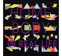 Home Body - in Real Life