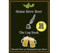 Home Brew Beer Logbook: The Ultimate Home Brewing Companion - A Journal for recording recipes, brew parameters, brew notes and more | 8.5x11 inches | ... | Perfect gift for passionate home brewers