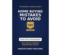 Home Buying Mistakes to Avoid, The Property Playbook Series: Step by Step from Pre-Approval to Closing, with Real Numbers, Negotiation Scripts, and Risk Checklists for Buyers