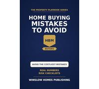 Home Buying Mistakes to Avoid, The Property Playbook Series: Step by Step from Pre-Approval to Closing, with Real Numbers, Negotiation Scripts, and Risk Checklists for Buyers