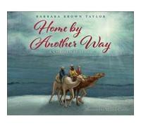 Home by Another Way A Christmas Story by Barbara Brown Taylor & Illustrated by Melanie Cataldo Barbara Brown Taylor Illustrated by Melanie Cataldo (Auteur)