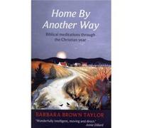 Home By Another Way: Biblical Meditations Through The Christian Year (Paperback) Barbara Brown Taylor, (Auteur)