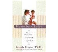 Home by Choice: Raising Emotionally Secure Children in an Insecure World Hunter, Brenda (Auteur)