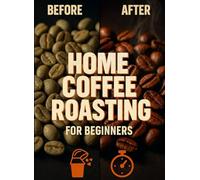 HOME COFFEE ROASTING FOR BEGINNERS: Popper to Drum - Roast Profiles, First Crack, and Fresh Beans in Minutes