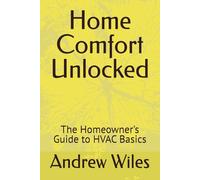 Home Comfort Unlocked: The Homeowner's Guide to HVAC Basics