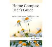 Home Compass User's Guide: Design Your Home, Design Your Life