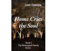 Home Cries the Soul: Book I The Beauregard Family Series