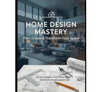Home Design Mastery: Plan, Create & Transform Your Space: 2 Books Set "Plan & Design Your Own Home" + "Interior Design Makeover"