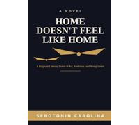 Home Doesn't Feel Like Home: A Poignant Literary Novel of Art, Ambition, and Being Heard