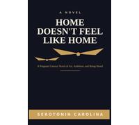 Home Doesn't Feel Like Home: A Poignant Literary Novel of Art, Ambition, and Being Heard