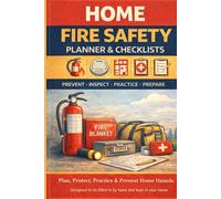 Home Fire Safety Planner & Prevention Checklist: Protect Your Home, Family, and Pets with Step-by-Step Fire Safety Checklists and Emergency Planning