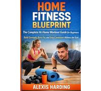 Home Fitness Blueprint: The Complete At-Home Workout Guide for Beginners