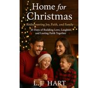 Home for Christmas: Rediscovering Joy, Faith, and Family: 25 Days of Building Love, Laughter, and Lasting Faith Together