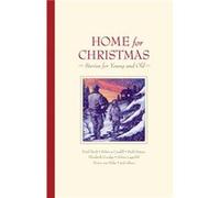 Home for Christmas : Stories for Young and Old Henry Van Dyke , Pearl S Buck , Beatrice Joy Chute , Ruth Sawyer , Elizabeth Goudge , Selma Lagerloef , Rebecca Caudill , Madeleine L Engle , Compiled by