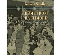 Home Front Baltimore by Sandler & Gilbert The Abell Foundation and Gilbert Sandler Estate & Joseph E Sandler & Pers Rep Gilbert Sandler (Auteur)