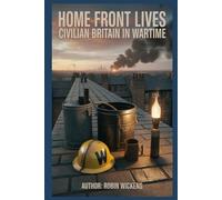 Home Front Lives: Civilian Britain In Wartime