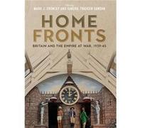 Home Fronts Britain and the Empire at War 193945 Home Fronts Britain and the Empire at War 193945 (Auteur)