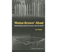 'Home-Grown' Jihad: Understanding Islamist Terrorism In The Us And Uk (Paperback) Samuel John George C Marshall European Center For Security Studies Mullins, Australia Germany & Univ Of Wollongong (Au
