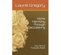 Home Harmony Through Decluttering: Your Oasis of Tranquility Awaits