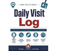 Home Health Nurse Daily Visit Log: Patient Visit Record Book with Mileage Tracker, Clinical Assessment, Wound Log & Multi-Agency Documentation | RN LPN LVN | 80 Visits | 8.5x11 | 200 Pages