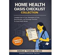 Home Health OASIS Checklist Collection: Complete Start of Care, Resumption of Care, Recertification, and Discharge Checklists for Home Health Nurses