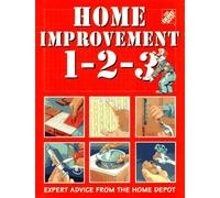 Home Improvement 1-2-3: Expert Advice from the Home Depot