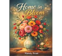 Home in Bloom: Ausmalbuch für Erwachsene mit Eleganten Blumenmotiven - Blumensträuße, Vasen & Minimalistisches Ikebana