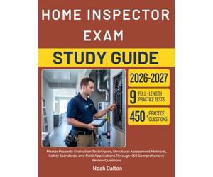 HOME INSPECTOR EXAM STUDY GUIDE 2026-2027: Master Property Evaluation Techniques, Structural Assessment Methods, Safety Standards, and Field Applications Through 450 Comprehensive Review Questions