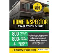 Home Inspector Exam Study Guide: The Complete NHIE System with Targeted Content Review, Confidence-Building Expert Strategies and 800 Q&As with Detailed Explanations (4 Full-Length Tests)