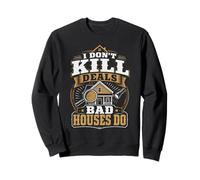 Home Inspector Real Estate I Don't Kill Deals Bad Houses Do Sweatshirt