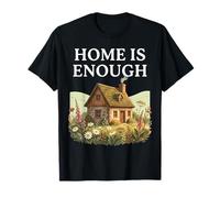 Home is Enough Chalet Confortable Ferme Cottagecore Nature T-Shirt