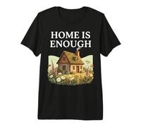 Home is Enough Chalet Confortable Ferme Cottagecore Nature T-Shirt Haut de Gamme