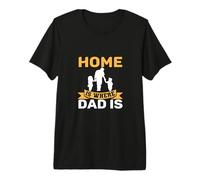Home is Where Dad is - Père - Stay at Home Dad T-Shirt Haut de Gamme