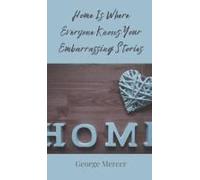 Home Is Where Everyone Knows Your Embarrassing Stories