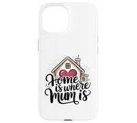 Home is Where Mum is Valentine's Day Cœur de Maison Mignon Coque pour iPhone 15