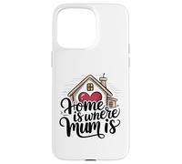 Home is Where Mum is Valentine's Day Cœur de Maison Mignon Coque pour iPhone 15 Pro Max