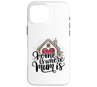 Home is Where Mum is Valentine's Day Cœur de Maison Mignon Coque pour iPhone 16 Pro Max