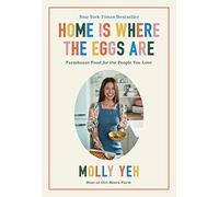 Home Is Where the Eggs Are: Fuss-Free, Family-Friendly Recipes for Cozy Weeknight Meals and Comforting Farmhouse Favorites