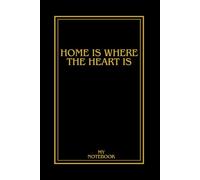 Home is where the heart is: Notebook For Notes And Love Notes For Everyone