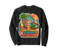 Home is Where The Horizon Blur and The Sand is Warm Sweatshirt