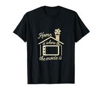 Home is Where the Movie Is Film Humour Movie Buff Novelty T-Shirt
