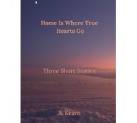 Home Is Where True Hearts Go: Three Short Stories