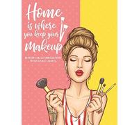 Home Is Where You Keep Your Makeup: Makeup Collection Log Book With 25 Face Charts: A Notebook To Keep Track Of All Your Beauty Products & Stay Organized: Gift For Beauty School Students & Makeup Arti