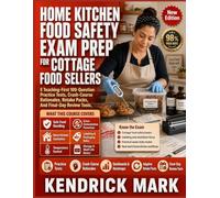 HOME KITCHEN FOOD SAFETY EXAM PREP FOR COTTAGE FOOD SELLERS: 5 Teaching-First 100-Question Practice Tests, Crash-Course Rationales, Retake Packs, And Final-Day Review Tools