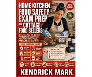 HOME KITCHEN FOOD SAFETY EXAM PREP FOR COTTAGE FOOD SELLERS: 5 Teaching-First 100-Question Practice Tests, Crash-Course Rationales, Retake Packs, And Final-Day Review Tools